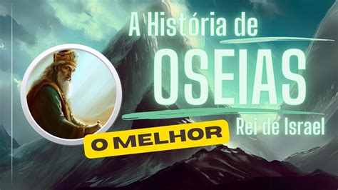 Quem Foi Oseias Filho De El Rei De Israel Estudo Biblico Para O