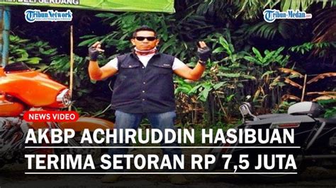 TERNYATA AKBP Achiruddin Hasibuan Terima Setoran Rp 7 5 Juta Perbulan