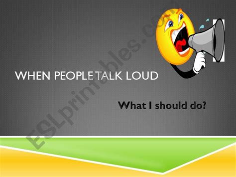 Esl English Powerpoints When People Talk Loud