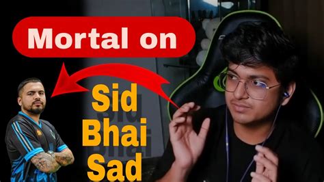 Mortal On Sid Bhai Sad Youtube