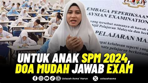 DOA MUDAH JAWAB EXAM UNTUK ANAK ANAK SPM 2024 USTAZAH ASMA HARUN