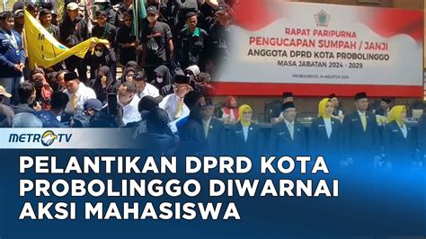 Pelantikan Anggota Dprd Kota Probolinggo Jawa Timur Diwarnai Aksi Demo