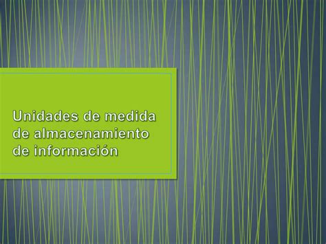 Unidades de medida de almacenamiento de información PPT