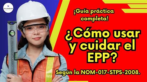 C Mo Usar Y Cuidar El Epp Seg N Nom Stps Gu A Pr Ctica Y