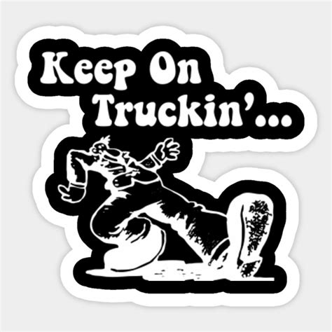 Keep On Truckin Keep On Truckin Sticker Teepublic