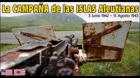 La CAMPAÑA de las Islas Aleutianas Japón vs Estados Unidos 1943