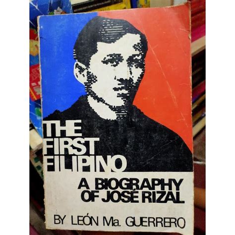 THE FIRST FILIPINO A Biography Of Jose Rizal By LEON MA GUERRERO