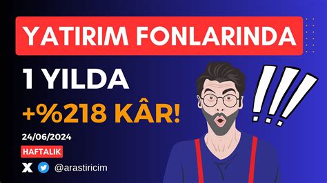 1 YILDA 218 KÂR NEREDE VAR TABİ Kİ YATIRIM FONLARINDA HAFTALIK FON