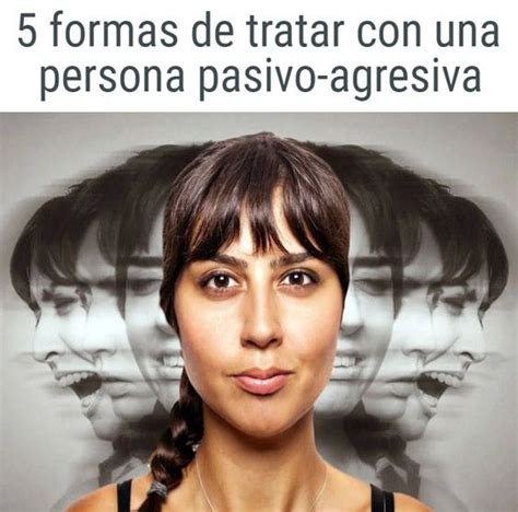 5 Formas De Tratar Con Una Persona Pasivo Agresiva Pasivo Agresivo