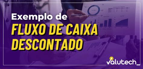 Exemplo De Fluxo De Caixa Descontado Saiba Como Calcular