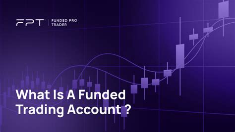 What Is A Funded Trading Account How Does It Work And How To Get One