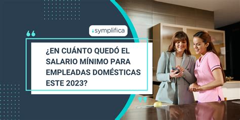 Conoce El Salario M Nimo Para Las Empleadas Dom Sticas