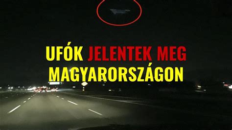 UFÓK JELENTEK MEG MAGYARORSZÁGON YouTube