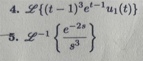 Solved 4 L{ T−1 3et−1u1 T } 5 L−1{s3e−2s}