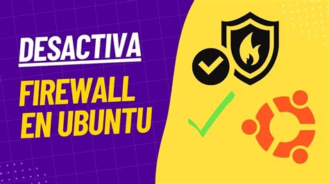 Guía Completa para Desactivar el Firewall en Ubuntu Métodos y