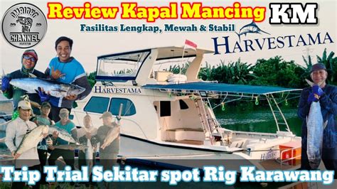 Review Kapal Mancing KM Harvestama Trip Trial Spot Sekitar Rig