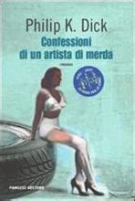 Confessioni Di Un Artista Di Merda Philip K Dick Recensione