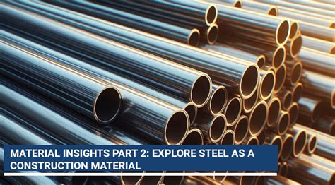 MATERIAL INSIGHTS PART 2: EXPLORE STEEL AS A CONSTRUCTION MATERIAL ...