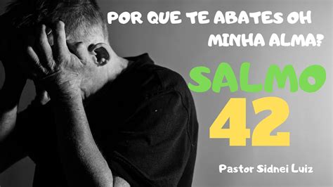 POR QUE TE ABATES OH MINHA ALMA SALMO 42 PREGAÇÃO PASTOR SIDNEI