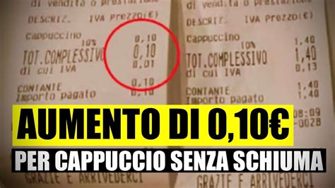 NUOVO SCONTRINO SHOCK IN ITALIA 0 10 IN PIÙ PER UN CAPPUCCIO SENZA