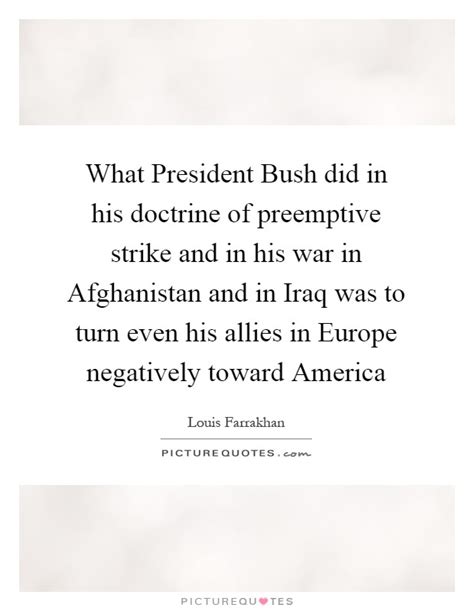 What President Bush did in his doctrine of preemptive strike and ...