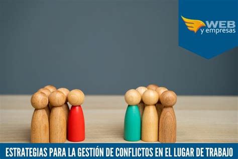 5 Estrategias para la Gestión de Conflictos en el Lugar de Trabajo La