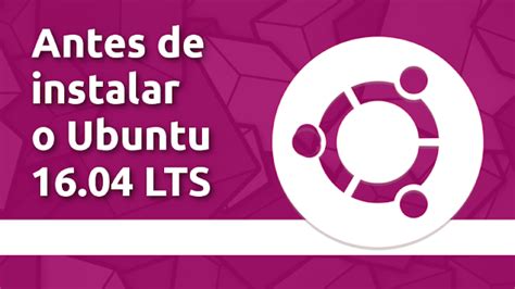 Tudo o que você precisa saber antes de migrar para o Ubuntu 16 04 LTS