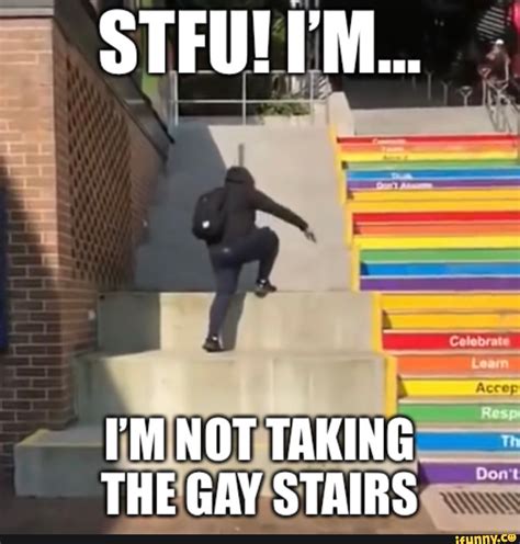 Stfuetm M Not Taking The Gay Stairs Ifunny