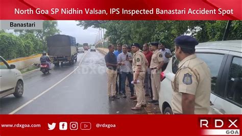 North Goa Sp Nidhin Valsan Ips Inspected Banastari Accident Spot Youtube