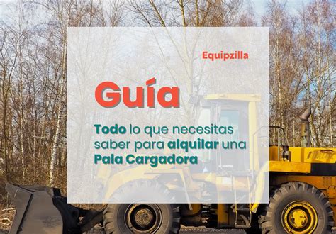 Guía para alquilar una pala cargadora EQUIPZILLA