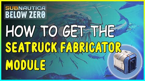 HOW TO GET THE SEATRUCK FABRICATOR MODULE IN SUBNAUTICA BELOW ZERO ...