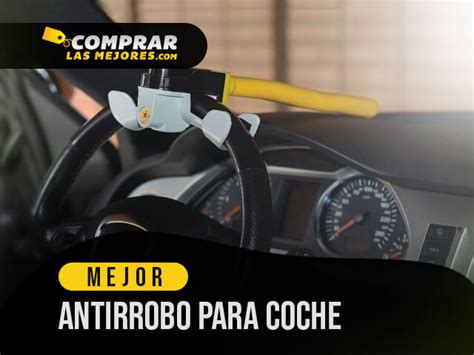 Mejores Antirrobo Para Coche Para Alejar Ladrones De