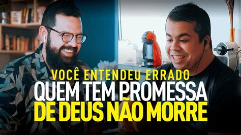 QUEM TEM PROMESSA DE DEUS NÃO MORRE Você entendeu errado Douglas