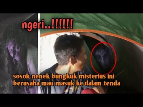 Camping Horror Sangat Mengerikan Nenek Bungkuk Misterius Nyaris