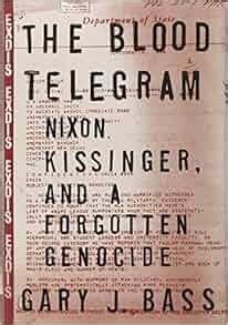 The Blood Telegram Nixon Kissinger And A Forgotten Genocide Gary J