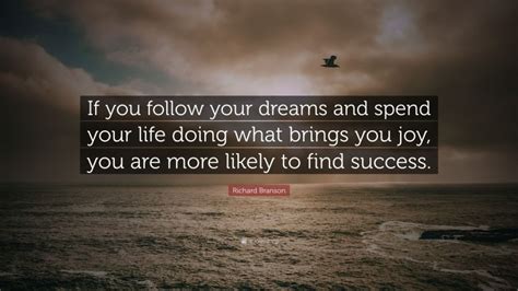 Richard Branson Quote If You Follow Your Dreams And Spend Your Life