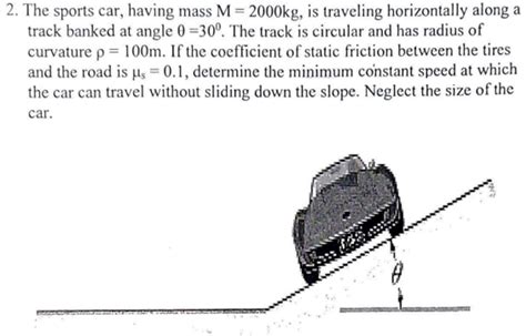 Solved 2 The Sports Car Having Mass M 2000 Kg Is Chegg