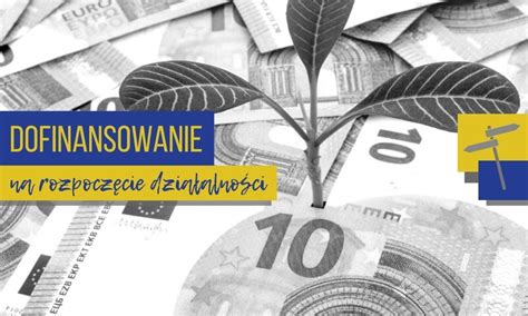 Dofinansowanie Na Rozpocz Cie Dzia Alno Ci