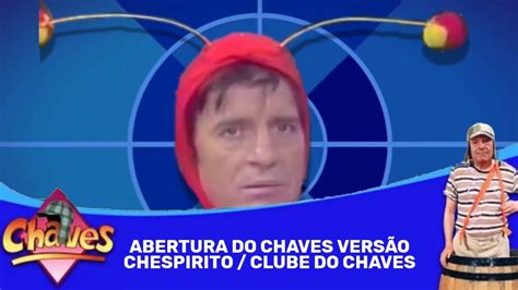 Abertura Do Chaves Versãochespirito Clubedochaves Youtube