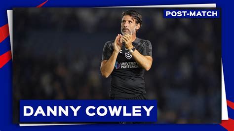 Danny Cowley Post Match Pompey Cambridge United Youtube