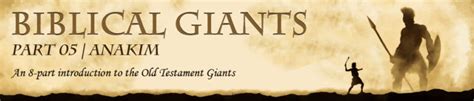 Ron Morehead | GIANTS IN THE OLD TESTAMENT: PART V ANAKIM