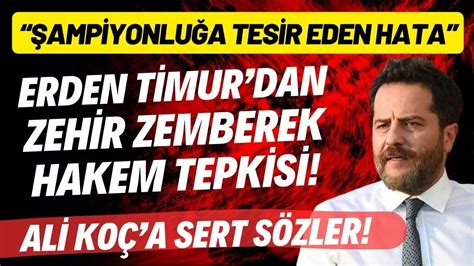 Erden Timur Dan Zehir Zemberek Hakem Tepkisi Ali Ko A Sert S Zler