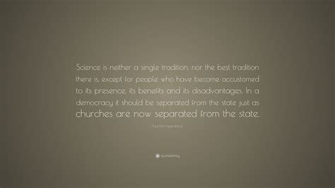 Paul Karl Feyerabend Quote Science Is Neither A Single Tradition Nor