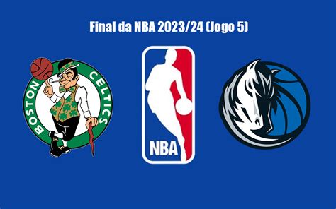 Celtics X Mavericks Pelo Quinto Jogo Da Final Da NBA 2023 24 Onde