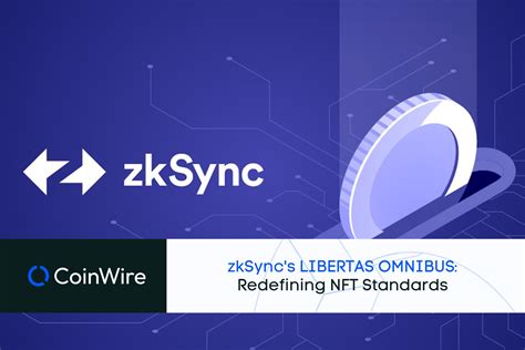 Zksync S Libertas Omnibus Revolutionizing Nft Standards