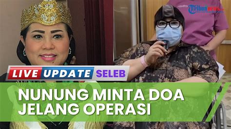 Lama Tak Muncul Di Publik Komedian Nunung Minta Doa Jelang Operasi