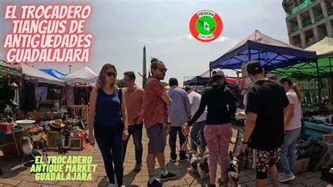 El Trocadero Tianguis De Antig Edades Guadalajara K Youtube