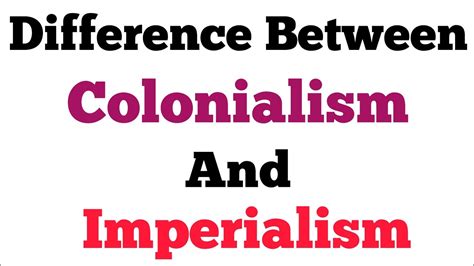 Colonialism Vs Imperialism Difference Between Colonialism And