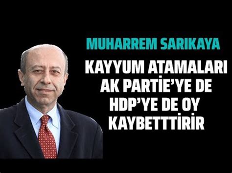 Kayyum Atamalari Ak Part Ve Hdp Ye Oy Kaybett R R Muharrem Sar Kaya