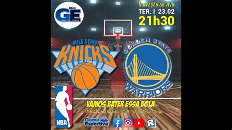 New York Knicks X Golden State Warrior Nba NarraÇÃo Ao Vivo Youtube